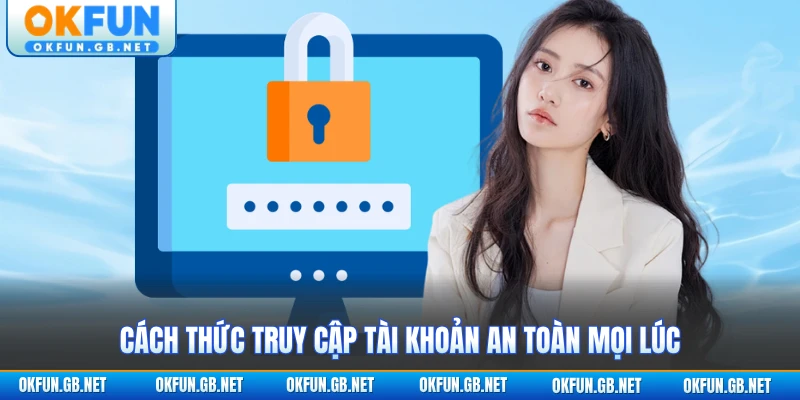 Đăng Nhập OKFUN 2 Cách thức truy cập tài khoản an toàn mọi lúc
