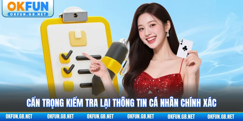 Cẩn trọng kiểm tra lại thông tin cá nhân chính xác