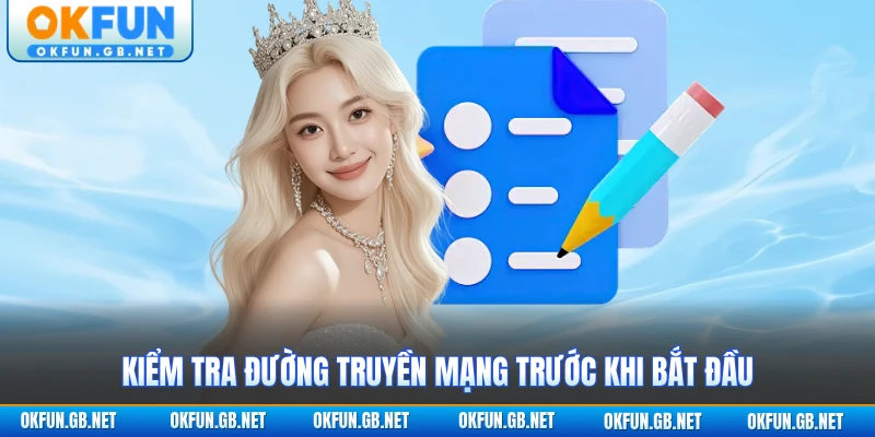 Kiểm tra đường truyền mạng trước khi bắt đầu
