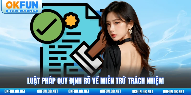 Miễn Trừ Trách Nhiệm 1 Luật pháp quy định rõ về miễn trừ trách nhiệm