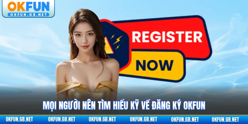 Mọi người nên tìm hiểu kỹ về đăng ký OKFUN