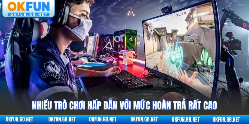 Nhiều trò chơi hấp dẫn với mức hoàn trả rất cao